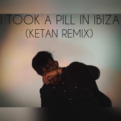 I Took A Pill In Ibiza (KETAN REMIX)EXTENDED MIX