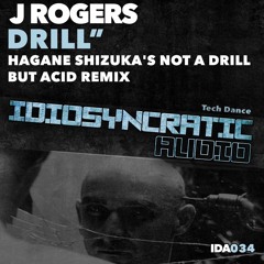 J Rogers - Drill ( Hagane Shizuka's Not A Drill But Acid Remix )IDA034