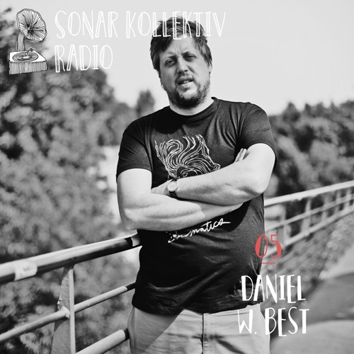 Sonar Kollektiv Radio 05 – Daniel W. Best