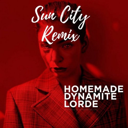Lorde Homemade Dynamite Sun City Remix By Sun City On