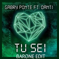 Gabry Ponte Feat. Danti - Tu Sei (BARONE Edit) [FREE DOWNLOAD]