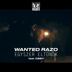 Wanted Razo feat. C2SH - Egyszer eltűnök (prod. by Sixfeet)