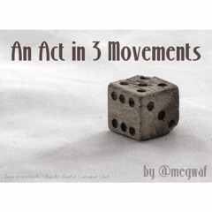 An Act in 3 Movements