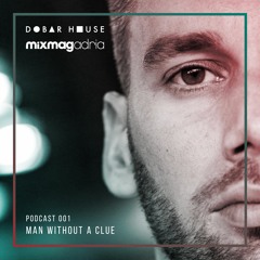 Dobar House Podcast 001 - Man Without A Clue