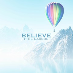 The Power of Belief | Track 3 - Phil Larson - Believe