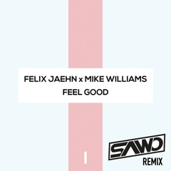 Felix Jaehn x Mike Williams - Feel Good (SAWO Remix)[FREE DOWNLOAD]