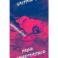 IamBLAIZE - GRIPPIN' STEEL (prod DJMASTERTACO)