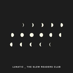 Lunatic - The Slow Readers Club