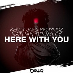 Kenzy Jay X KNDYKIDZ - Here With You (Feat. Nathan Brumley)[FREE DOWNLOAD]