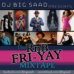 DJ BiG SaaD - The RnB FRI-YAYS Mixtape (2017)!!