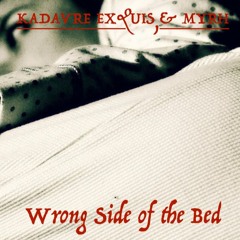 Wrong Side of the Bed - MYRH & KADAVRE EXQUIS
