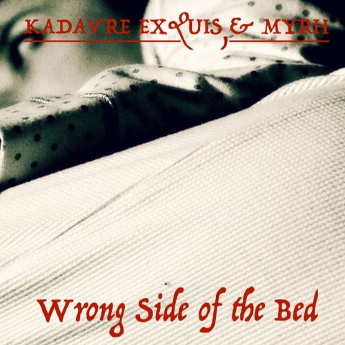 Wrong Side of the Bed - MYRH & KADAVRE EXQUIS