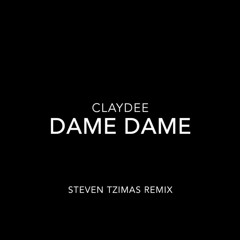 Claydee Ft. Lexy Pantera - Dame Dame (Steven Tzimas Remix)