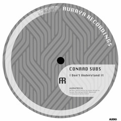 Conrad Subs - I Don't Understand It [AURAFR016] FREE D/L