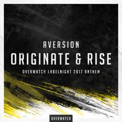 Aversion - Originate & Rise (Overwatch Labelnight 2017 Anthem)