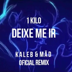 1Kilo - Deixe - Me Ir (KALEB & MÄD  Official Remix)