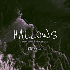 sfam ft. quaviusblack - hallows [JuLo flip]