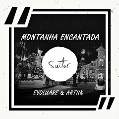 Evoluare & ARTIIK - Montanha Encantada [ FREE DOWNLOAD ]