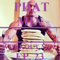Workout Mix #23: PHAT MIX [03.2017]