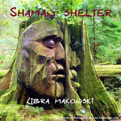 Libra Makowski - Shaman Shelter
