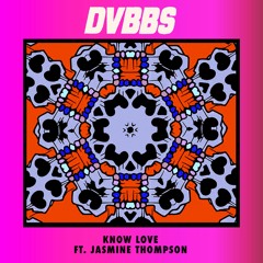 DVBBS X Jasmine Thompson - Know Love