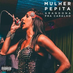 Mulher Pepita Ft. Buba Kore - Grandona Pra Caralho