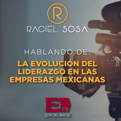 Stream La evolucion del liderazgo en las empresas mexicanas - Excelsior