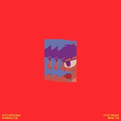 ATYCHIPHOBIA (VYLET REMIX)