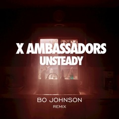 X Ambassadors - Unsteady (Bo Johnson Remix)