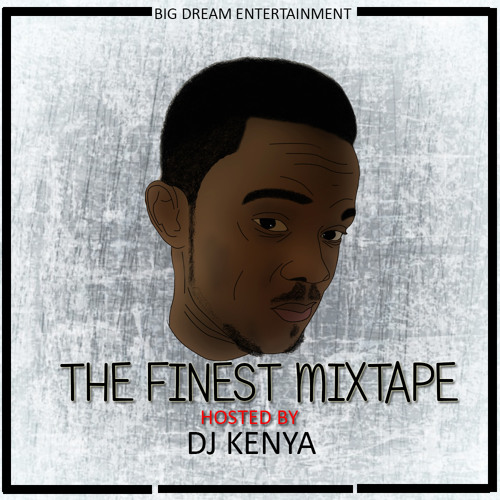 Stream The Finest Mixtape(hosted by Dj Kenya) by DJ Kenya gh Listen
