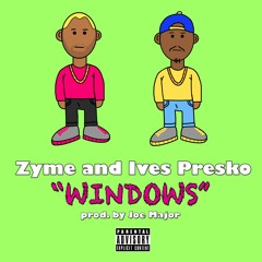 Zyme and Ives Presko "Windows" (produced by Joe Major)