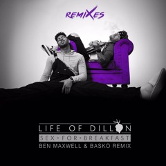 Life Of Dillon - Sex for Breakfast (Ben Maxwell & Basko Remix)