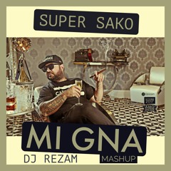 Mi Gna" Super Sako DJ RezaM RemeX (Mashup)