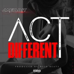 JaeDoit - Act Different (Prod by Nilo Beats)