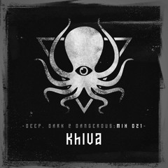 Khiva - Deep, Dark & Dangerous Mix 023