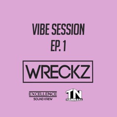 DJ WRECKZ VIBE SESSION EP. 1 [TEAMNORIE x ESK]