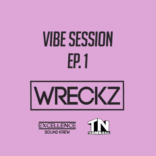DJ WRECKZ VIBE SESSION EP. 1 [TEAMNORIE x ESK]