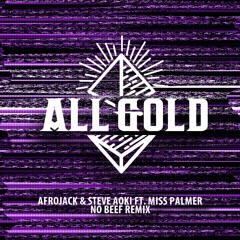 Afrojack & Steve Aoki feat Miss Palmer - No Beef (All Gold Remix)
