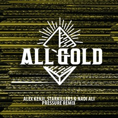 Alex Kenji, Starkillers & Nadia Ali - Pressure (All Gold Remix)