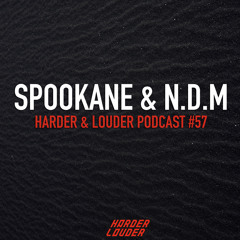Spookane & N.D.M - HARDER & LOUDER PODCAST #57