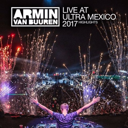 Stream Armin van Buuren @ Main Stage, Ultra Music Festival, Mexico 2017-10-06  by Armin van Buuren fan page | Listen online for free on SoundCloud