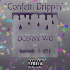 Confetti Drippin' - Donny Wo ( feat. Kam2gnarly & AyeD ) prod. T.C. Trillz