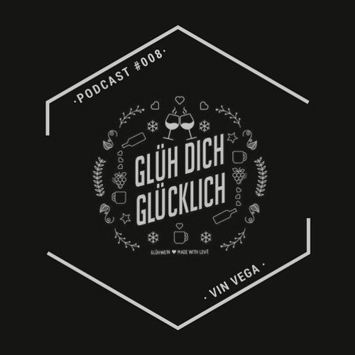 Glüh Dich Glücklich Podcast by Vin Vega #008
