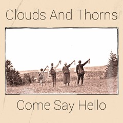Clouds And Thorns - Come Say Hello