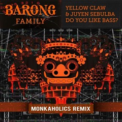 Yellow Claw & Juyen Sebulba - DO YOU LIKE BASS(MONKAHOLICS REMIX)