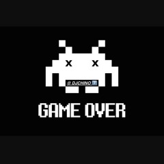 GAME OVER ( @DJCHINO7 )