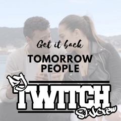Tomorrow People - Get it Back (Dj Twitch Remix)