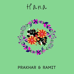 Hana - Ramit Sharma & Prakhar
