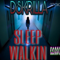 SLEEPWALKIN FT DSKRILLA