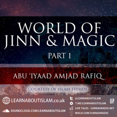 World of Jinn & Magic - Part 01|Abu 'Iyaad Amjad Rafiq| Islam Teeside